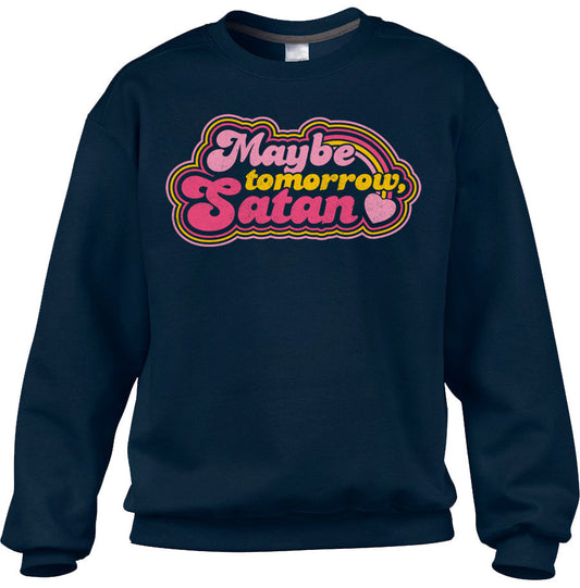 Unisex Maybe Tomorrow Satan Sweatshirt