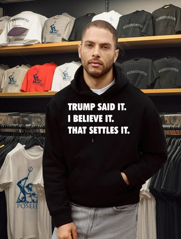 Trump Said It I Believe It That Settles It T-shirt