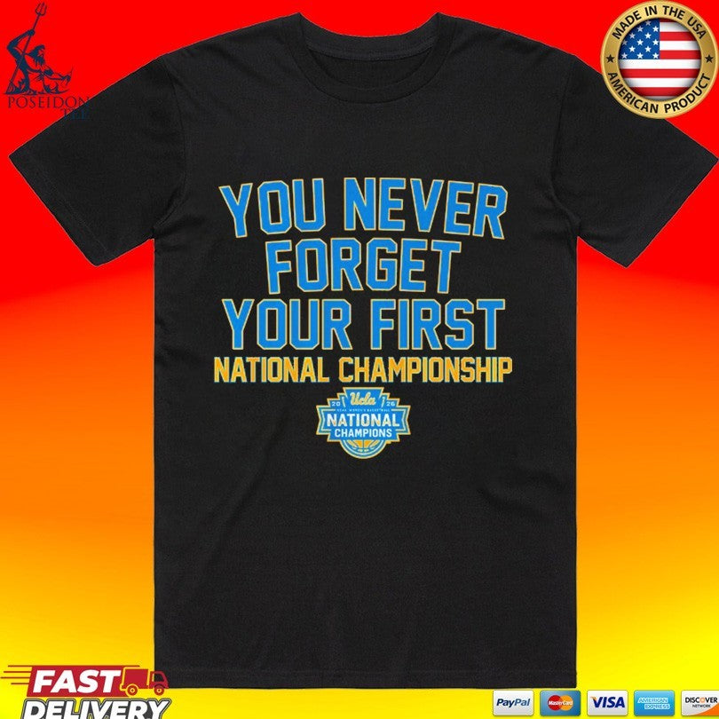 Ucla Bruins WBB You Never Forget Your First National Championship 2026 T-shirt