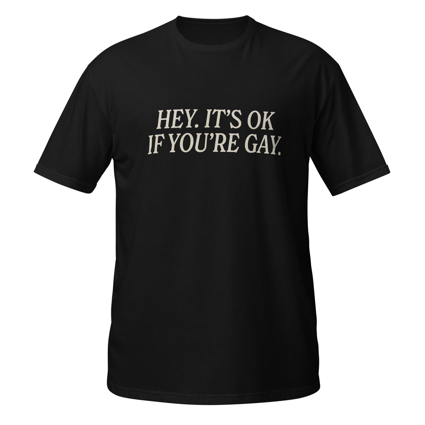 Hey It' Okay If You're Gay Unisex Softstyle T-Shirt