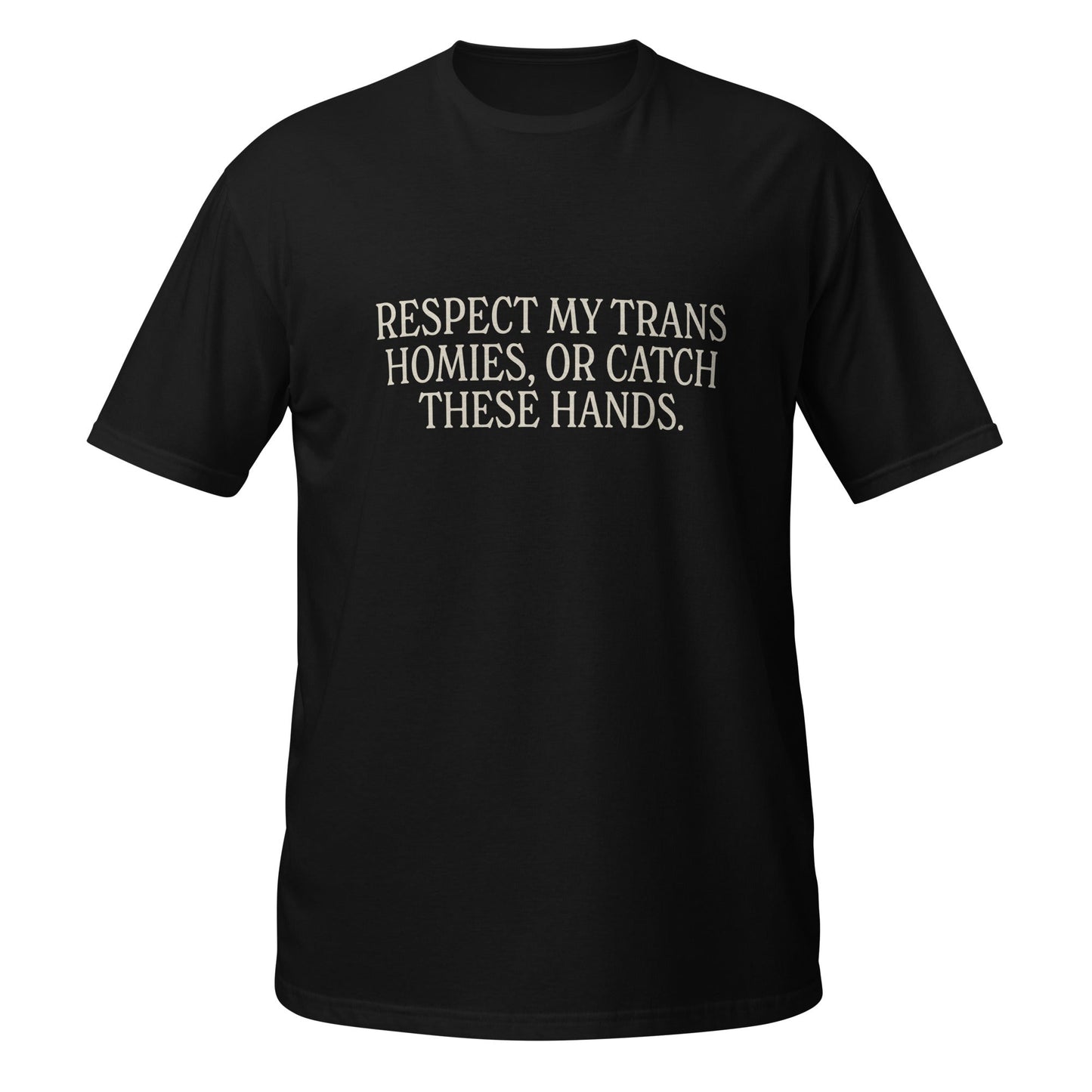 Respect My Trans Homies Or Catch These Hands Unisex Softstyle T-Shirt
