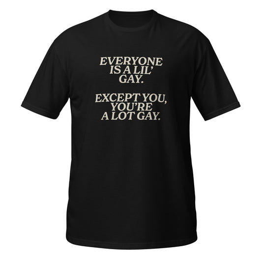 Everyone Is a LilÃ¢â‚¬â„¢ Gay Unisex Softstyle T-Shirt