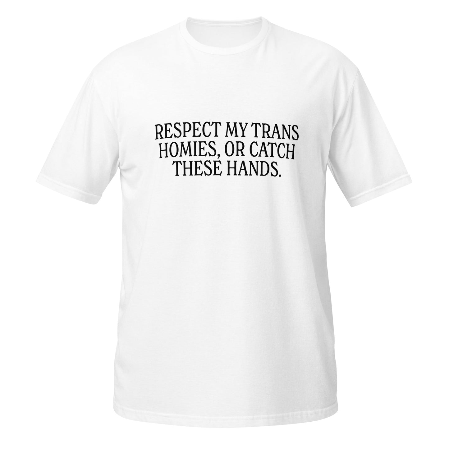 Respect My Trans Homies Or Catch These Hands Unisex Softstyle T-Shirt