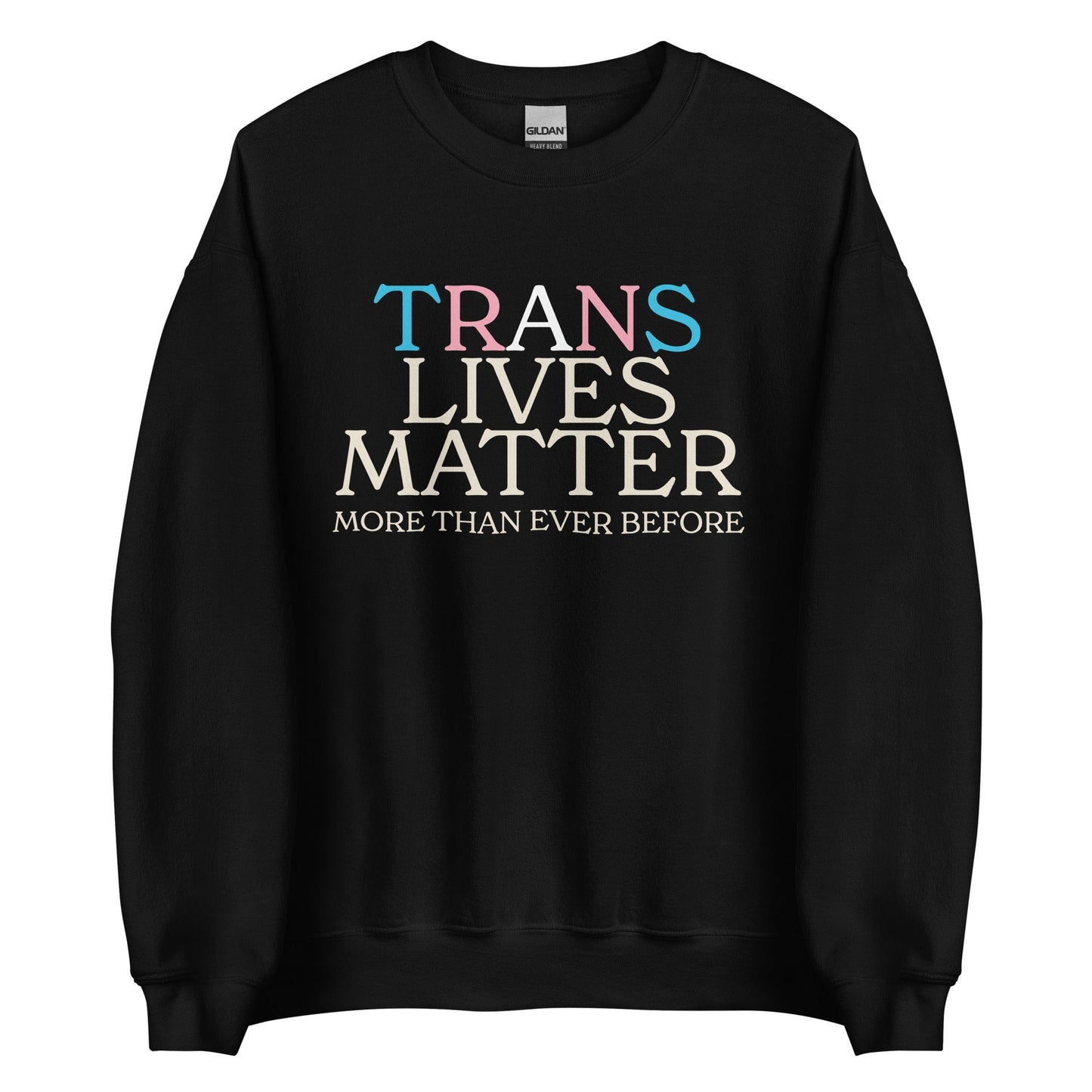 Trans Lives Matter More Than Ever Before Unisex Sweatshirt