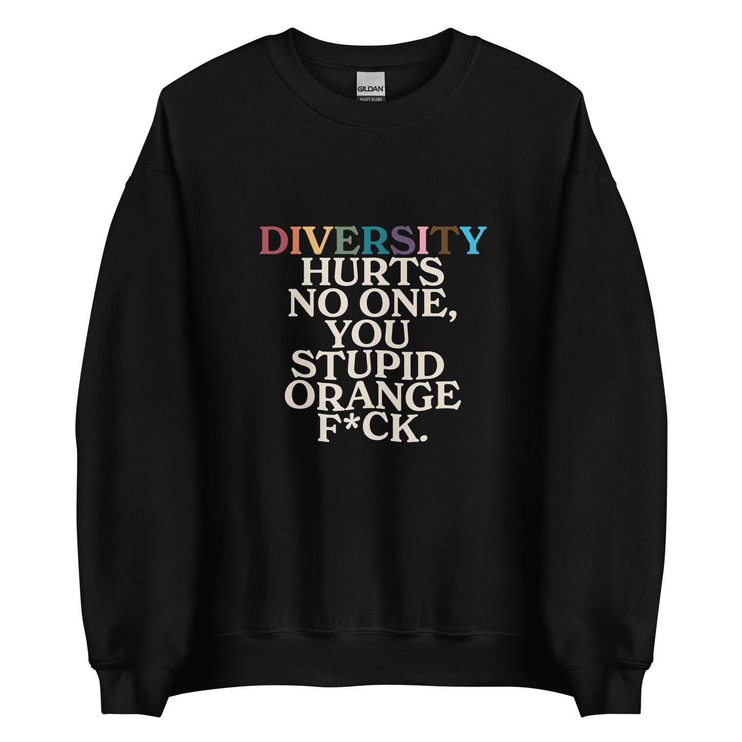 Diversity Hurts No One You Stupid Orange F*ck Unisex Sweatshirt