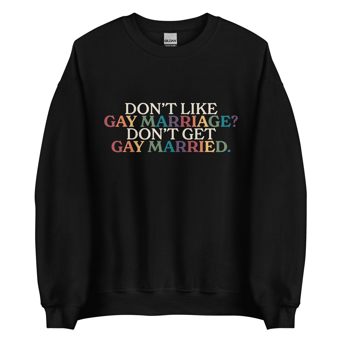 DonÃ¢â‚¬â„¢t Like Gay Marriage? DonÃ¢â‚¬â„¢t Get Gay Married Unisex Sweatshirt
