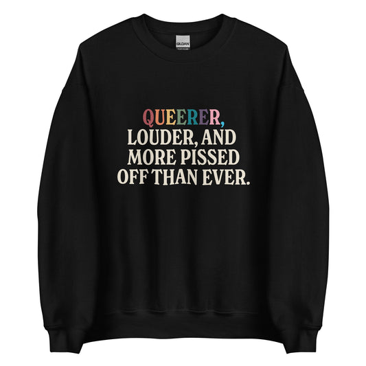 Queerer, Louder, and More Pissed Off Than Ever Unisex Sweatshirt