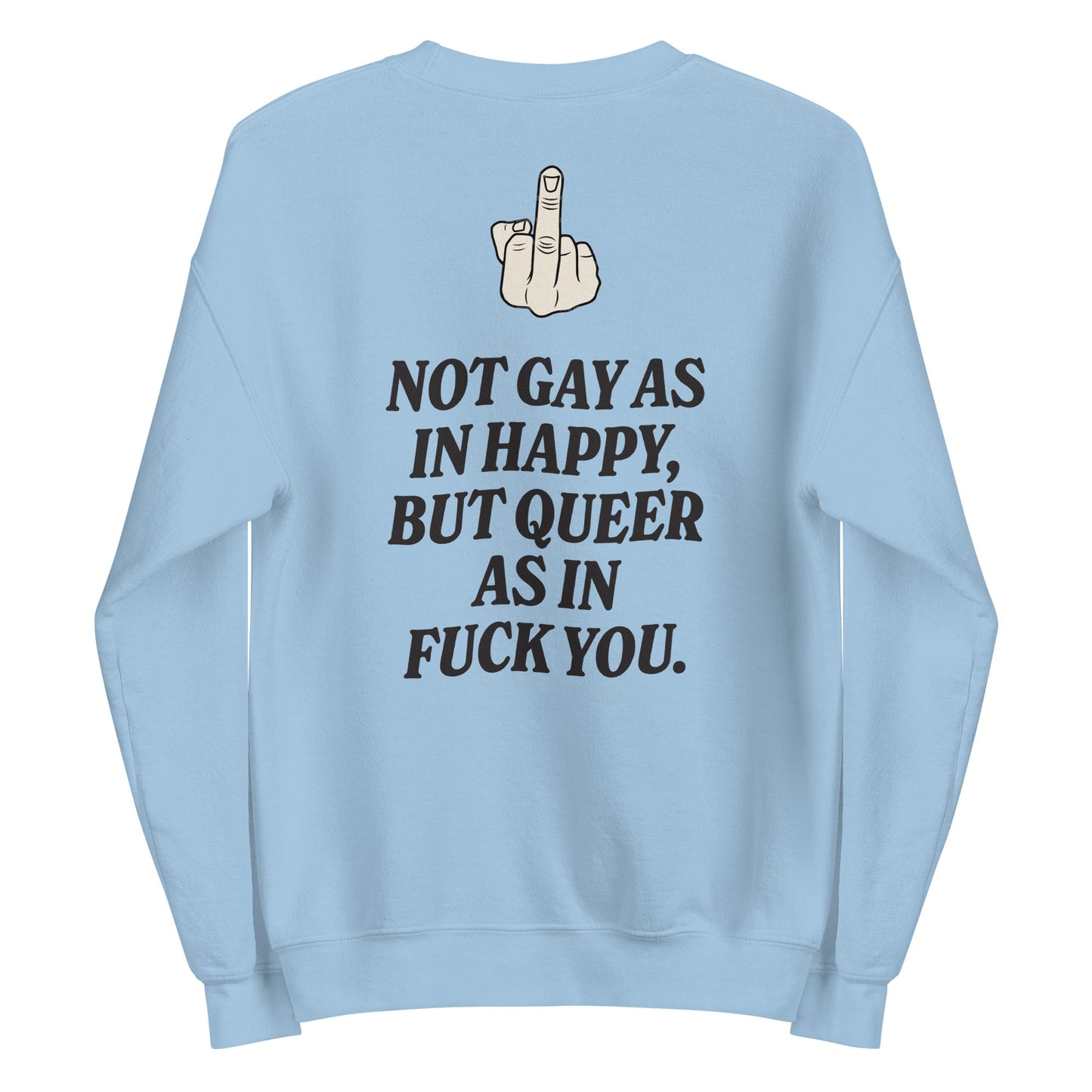 Not Gay As In Happy, But Queer As In F*ck You Unisex Sweatshirt