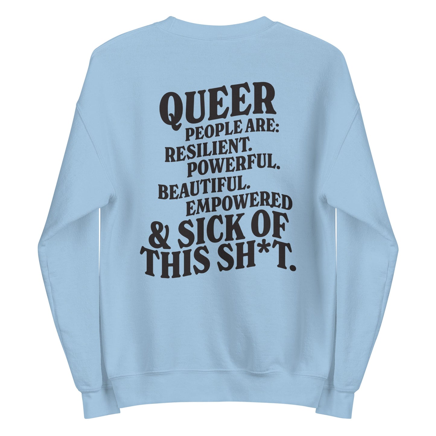 Queer People Are Resilient Powerful Beautiful Empowered and Sick of This Shit Unisex Sweatshirt