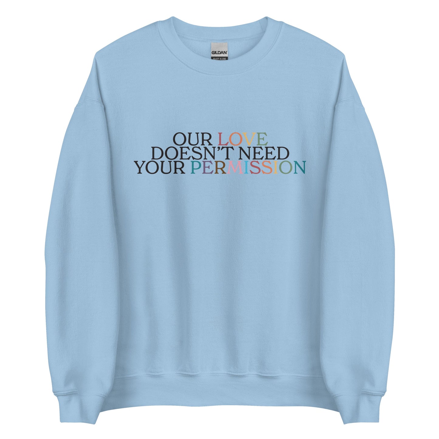 Our Love Doesn't Need Your Permission Unisex Sweatshirt