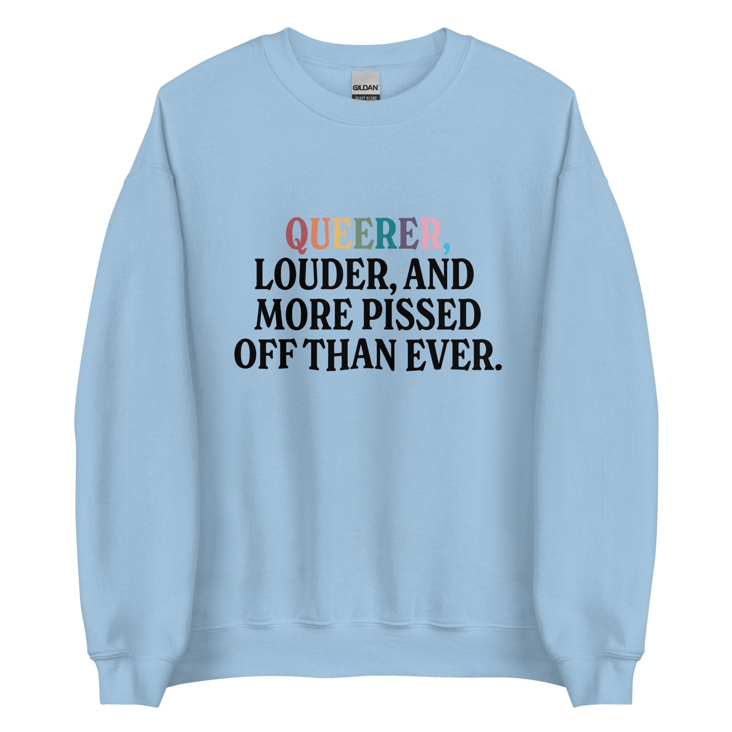 Queerer, Louder, and More Pissed Off Than Ever Unisex Sweatshirt