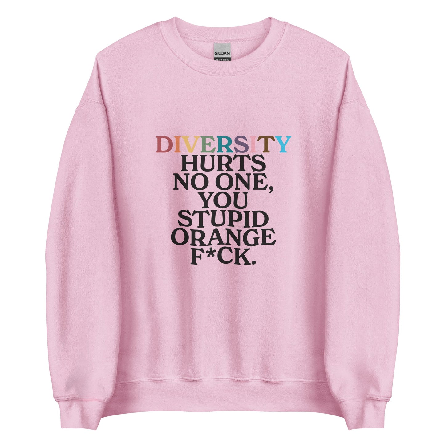 Diversity Hurts No One You Stupid Orange F*ck Unisex Sweatshirt