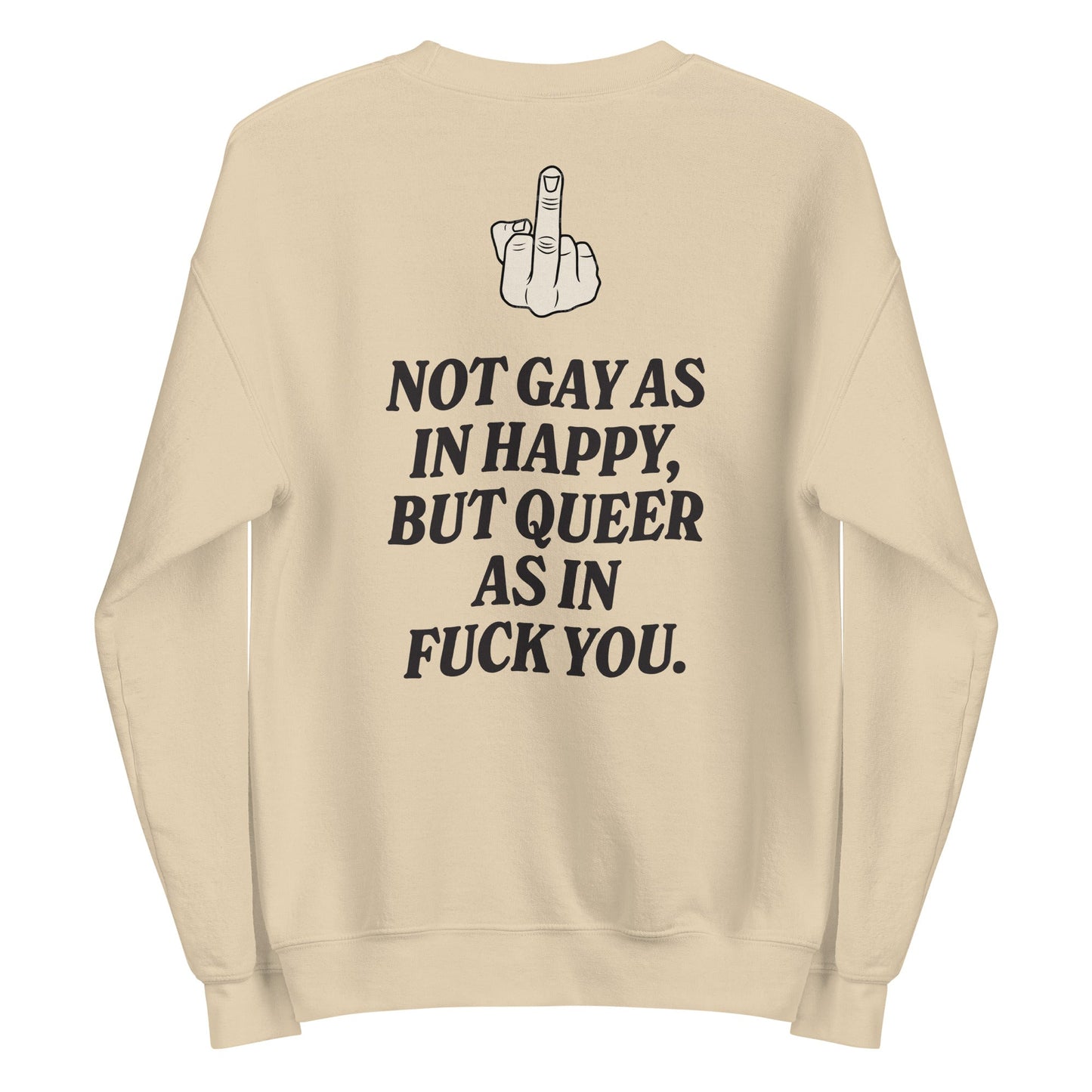 Not Gay As In Happy, But Queer As In F*ck You Unisex Sweatshirt