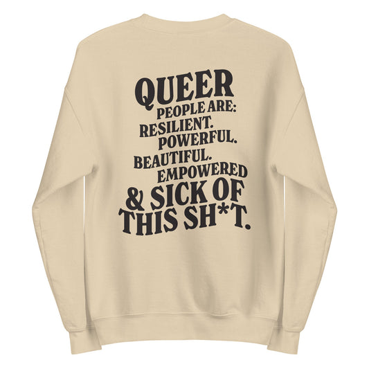 Queer People Are Resilient Powerful Beautiful Empowered and Sick of This Shit Unisex Sweatshirt