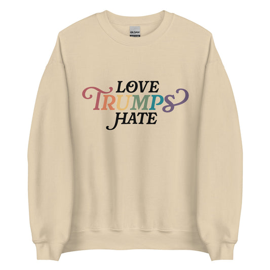 Love Trumps Hate Unisex Sweatshirt