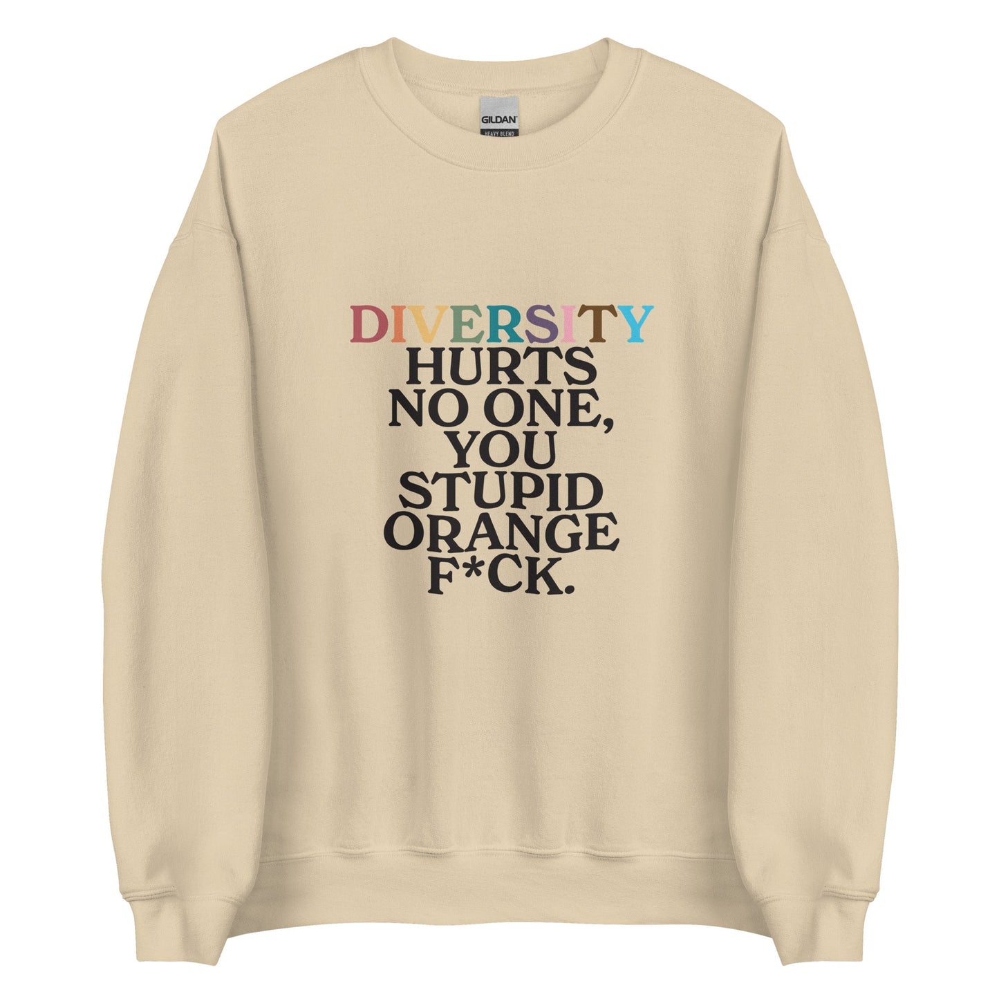 Diversity Hurts No One You Stupid Orange F*ck Unisex Sweatshirt