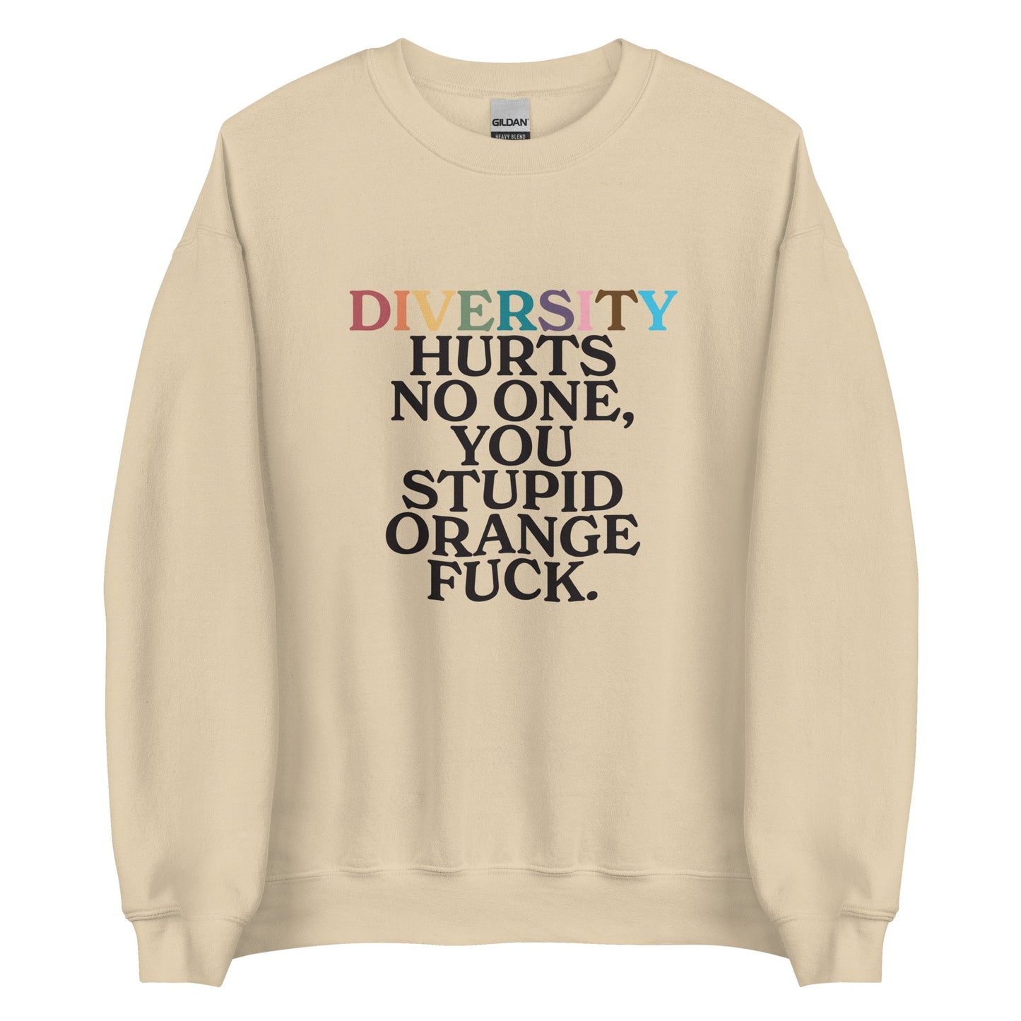 Diversity Hurts No One You Stupid Orange Fuck (Uncensored) Unisex Sweatshirt