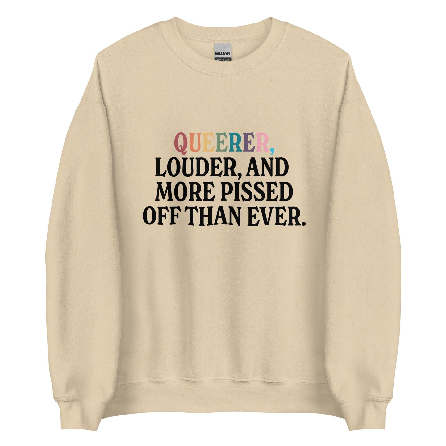 Queerer, Louder, and More Pissed Off Than Ever Unisex Sweatshirt