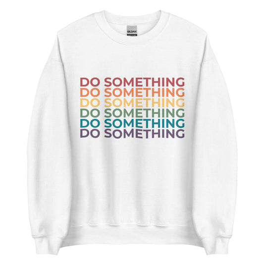 Do Something Unisex Sweatshirt