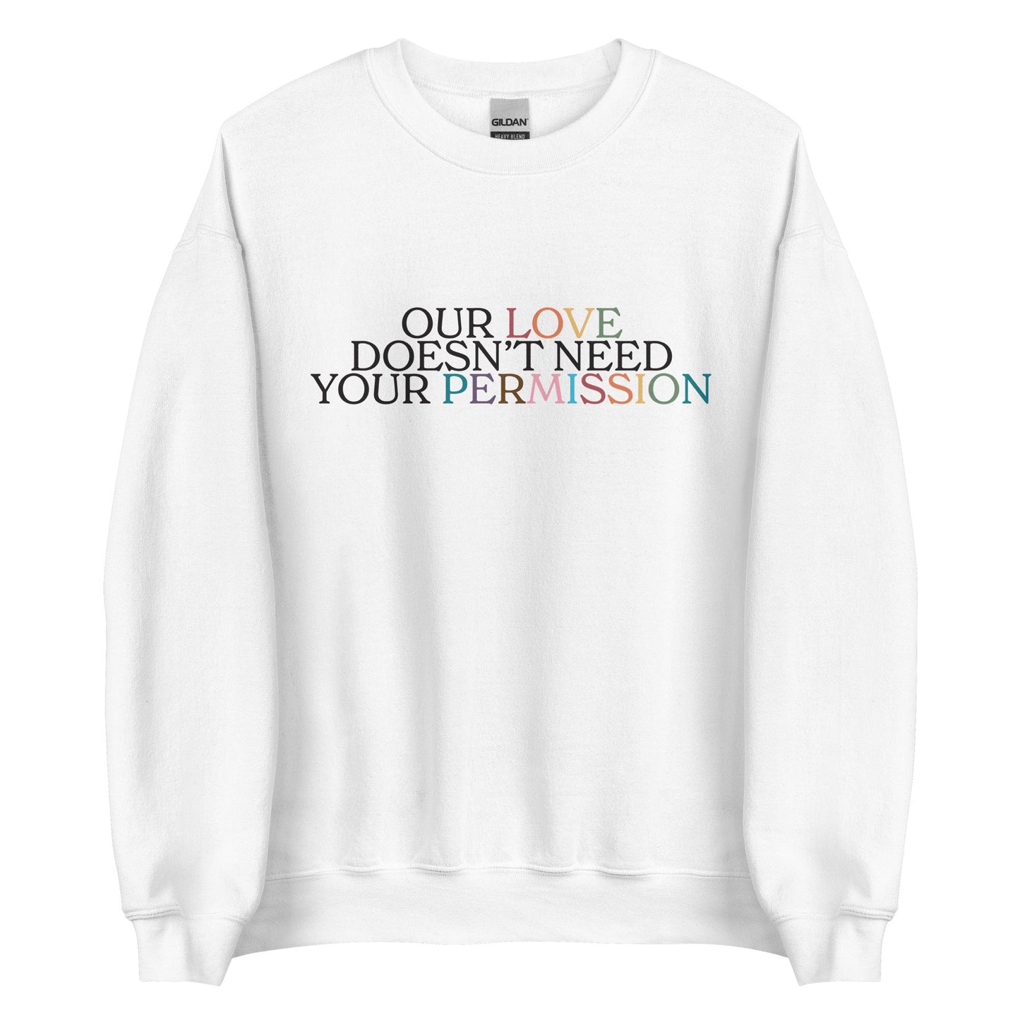 Our Love Doesn't Need Your Permission Unisex Sweatshirt