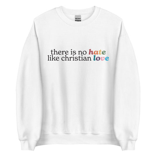 There Is No Hate Like Christian Love Unisex Sweatshirt