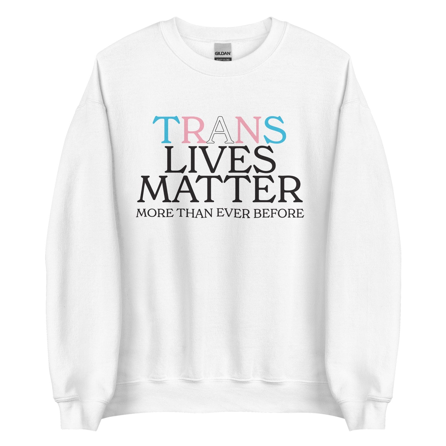 Trans Lives Matter More Than Ever Before Unisex Sweatshirt