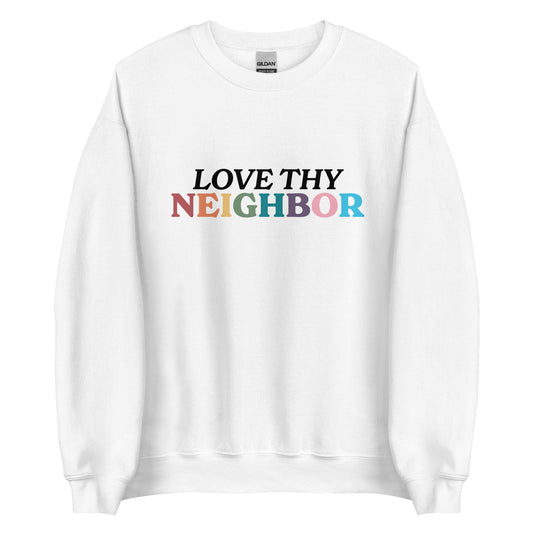 Love Thy Neighbor Unisex Sweatshirt