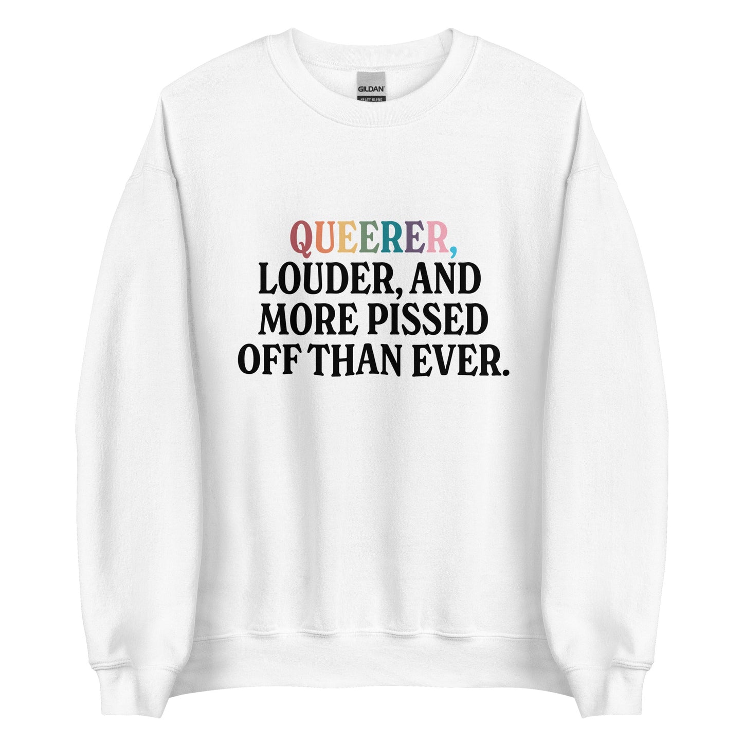Queerer, Louder, and More Pissed Off Than Ever Unisex Sweatshirt