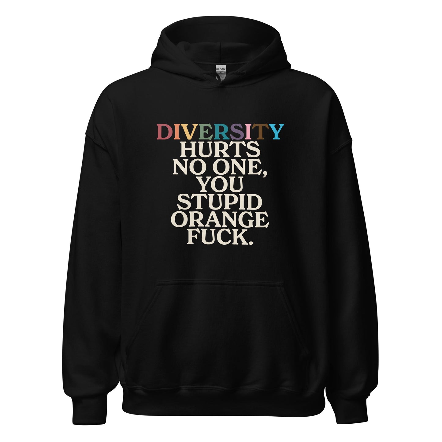 Diversity Hurts No One You Stupid Orange Fuck (Uncensored) Unisex Hoodie