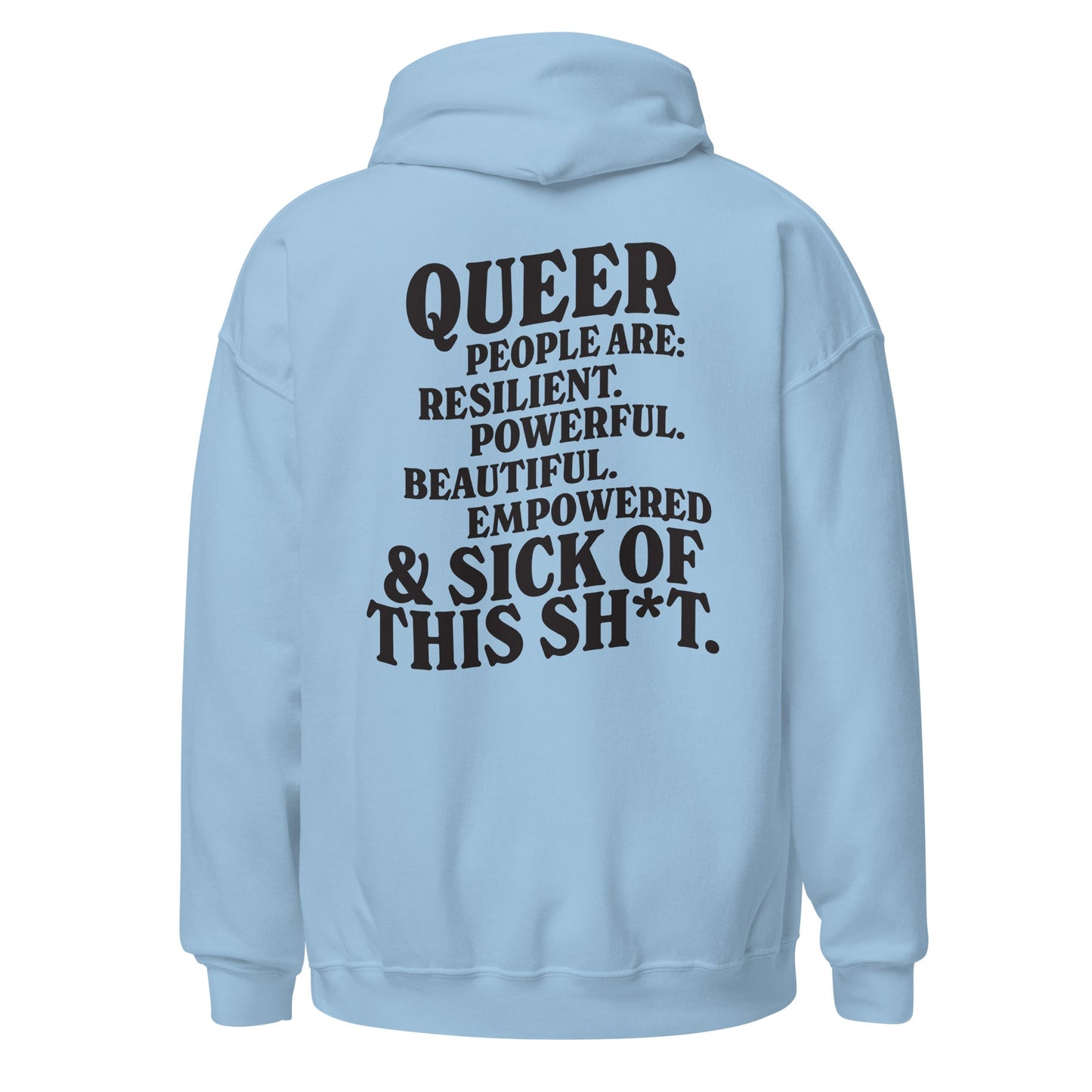 Queer People Are Resilient Powerful Beautiful Empowered and Sick of This Shit Unisex Hoodie