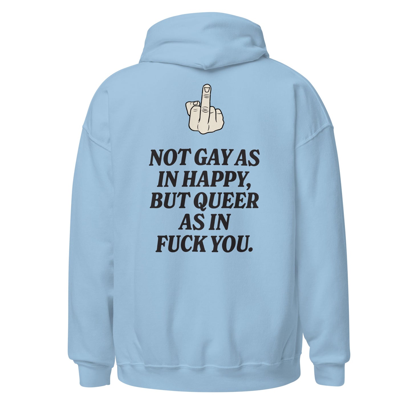 Not Gay As In Happy, But Queer As In F*ck You Unisex Hoodie