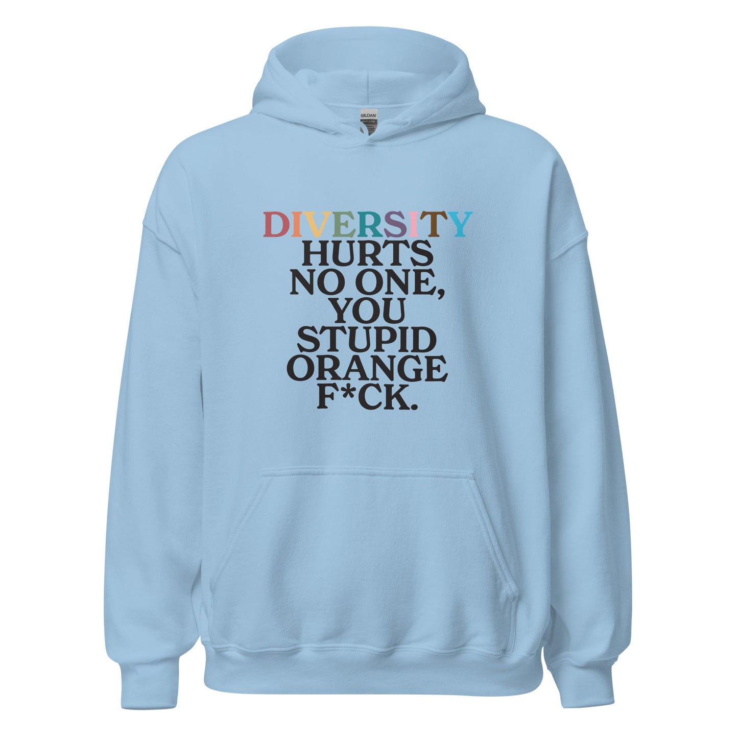 Diversity Hurts No One You Stupid Orange F*ck Unisex Hoodie