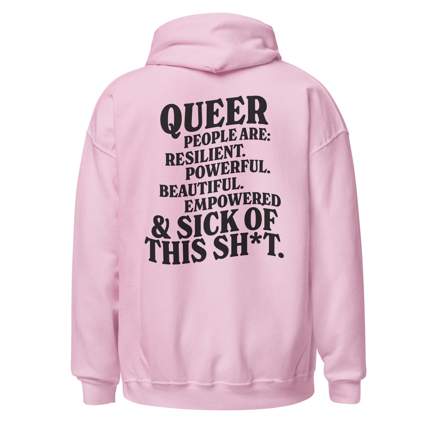 Queer People Are Resilient Powerful Beautiful Empowered and Sick of This Shit Unisex Hoodie