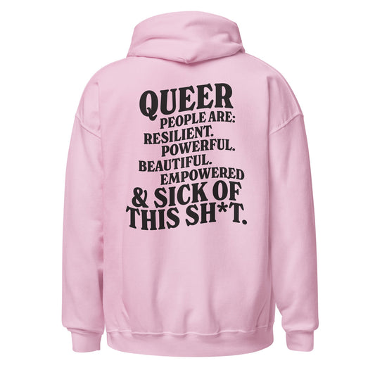 Queer People Are Resilient Powerful Beautiful Empowered and Sick of This Shit Unisex Hoodie
