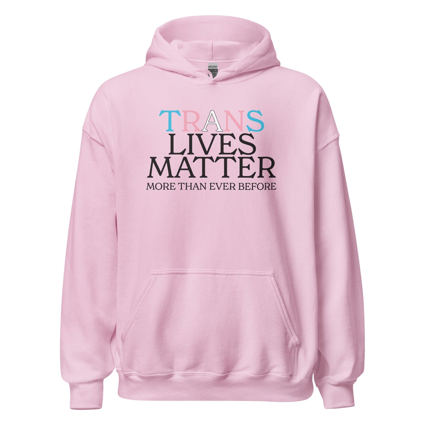 Trans Lives Matter More Than Ever Before Unisex Hoodie