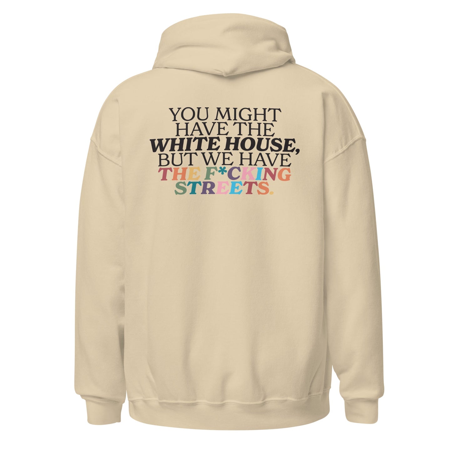 You Might Have the White House, But We Have the F*cking Streets / Queer As In Fuck You Unisex Hoodie