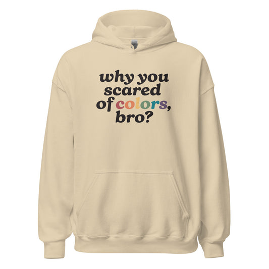 Why Are You Scared Of Colors Bro Unisex Hoodie