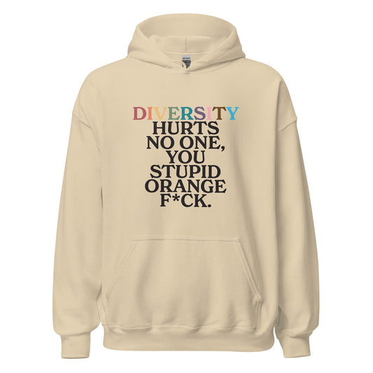 Diversity Hurts No One You Stupid Orange F*ck Unisex Hoodie