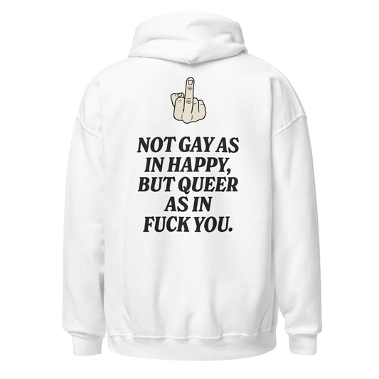 Not Gay As In Happy, But Queer As In F*ck You Unisex Hoodie