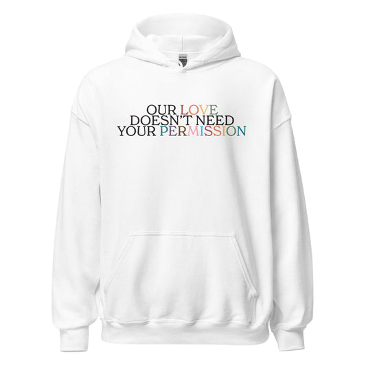 Our Love Doesn't Need Your Permission Unisex Hoodie