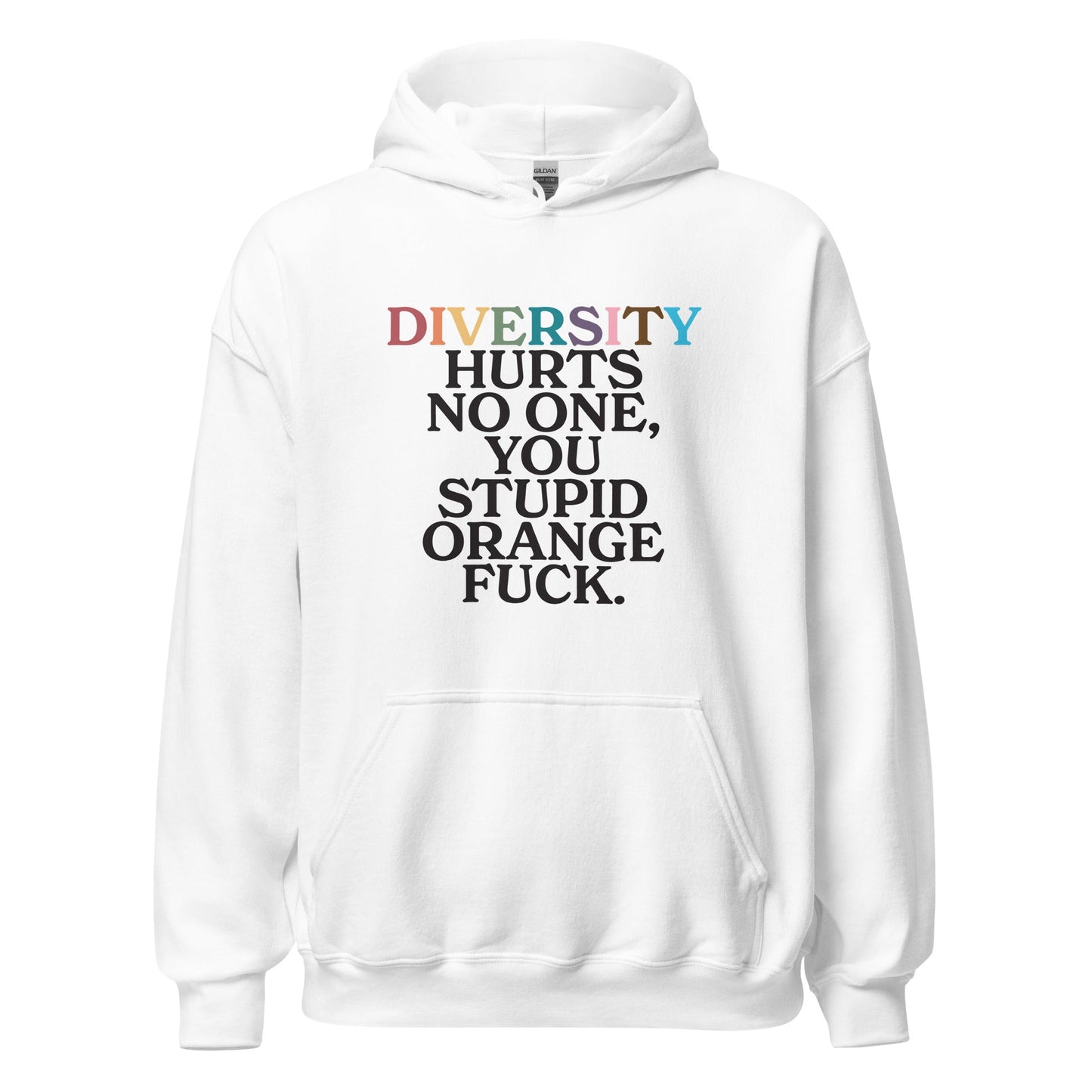 Diversity Hurts No One You Stupid Orange Fuck (Uncensored) Unisex Hoodie