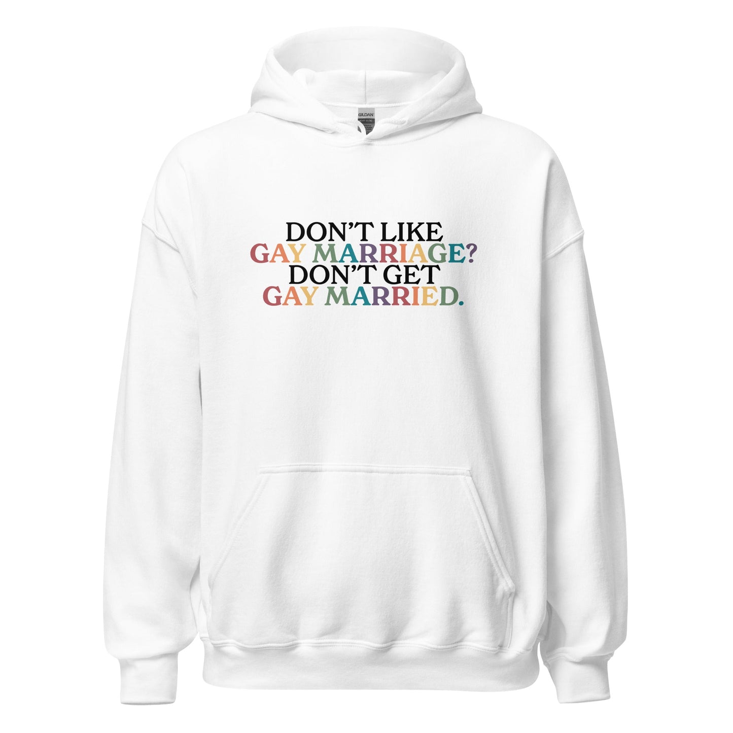 Don't Like Gay Marriage? Don't Get Gay Married Unisex Hoodie