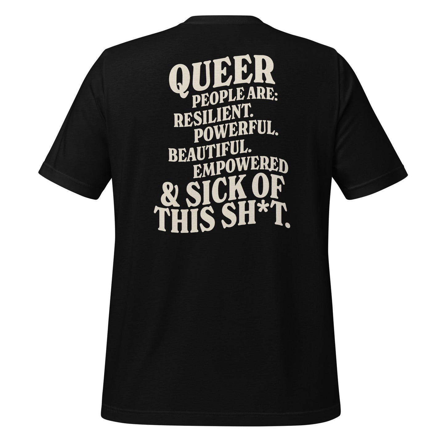 Queer People Are Resilient Powerful Beautiful Empowered and Sick of This Shit Unisex T-Shirt