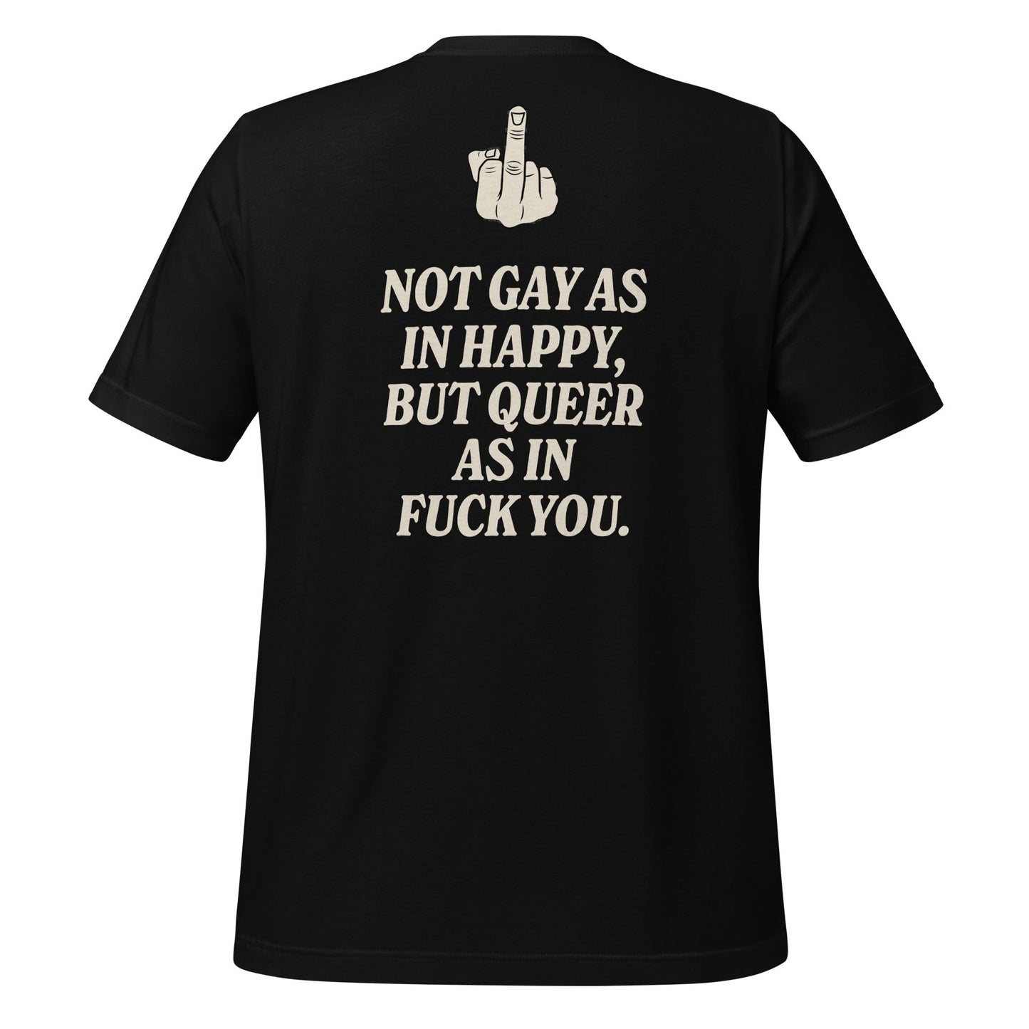 Not Gay As In Happy, But Queer As In F*ck You Unisex T-Shirt