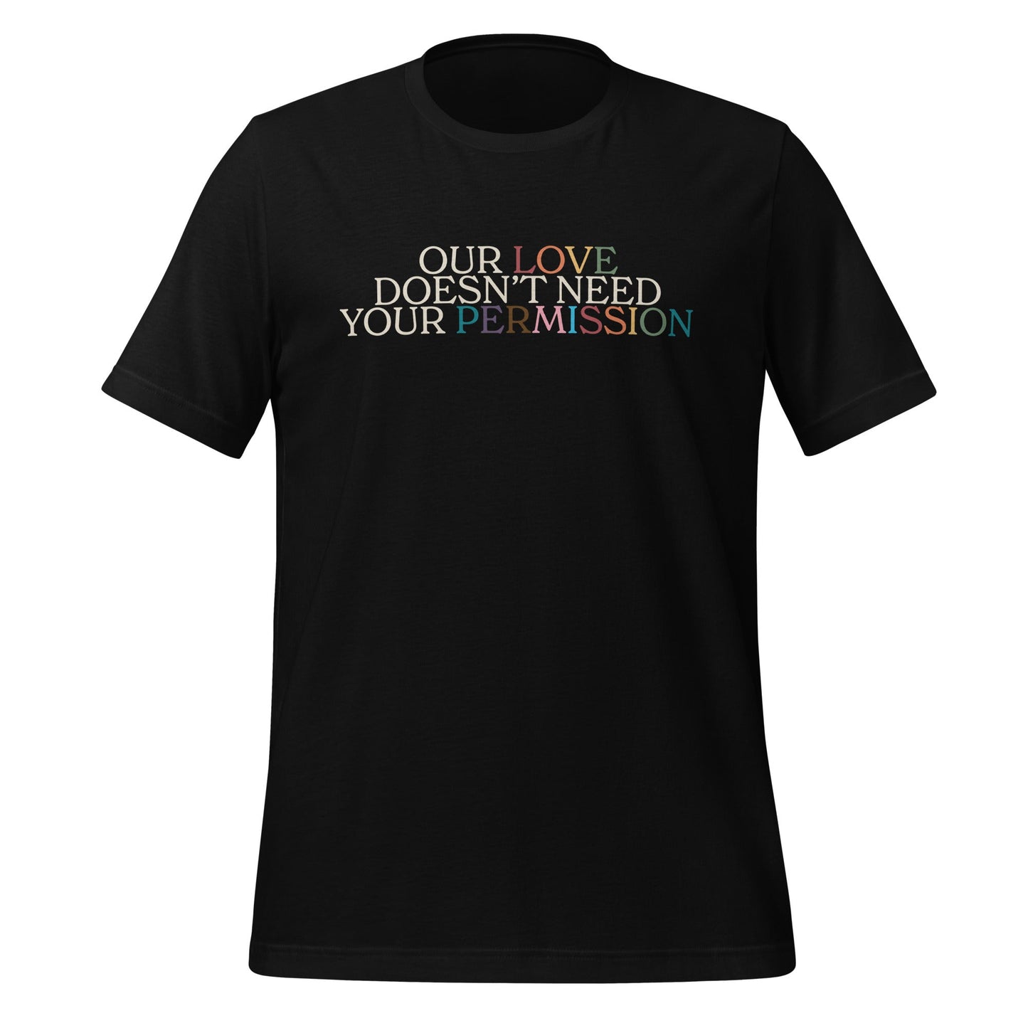Our Love Doesn't Need Your Permission Unisex T-Shirt