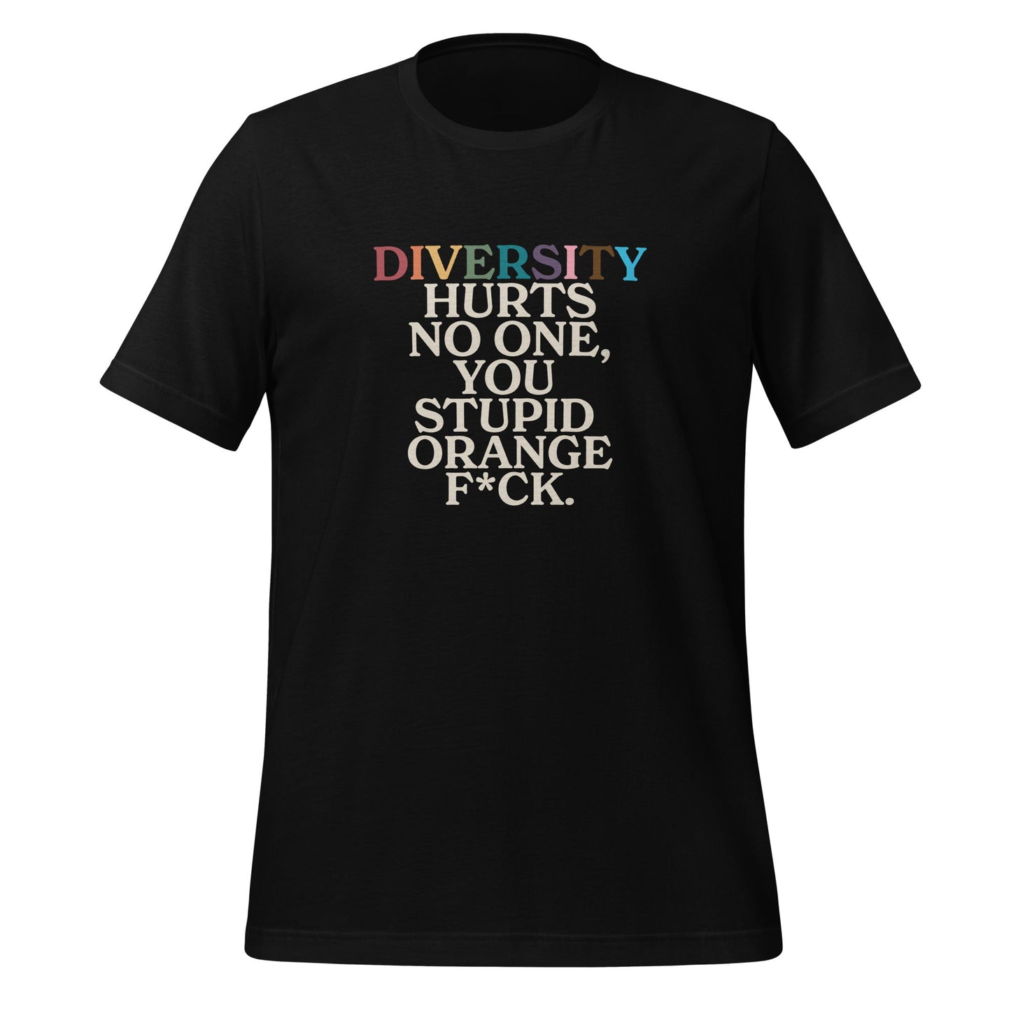 Diversity Hurts No One You Stupid Orange F*ck Unisex T-shirt
