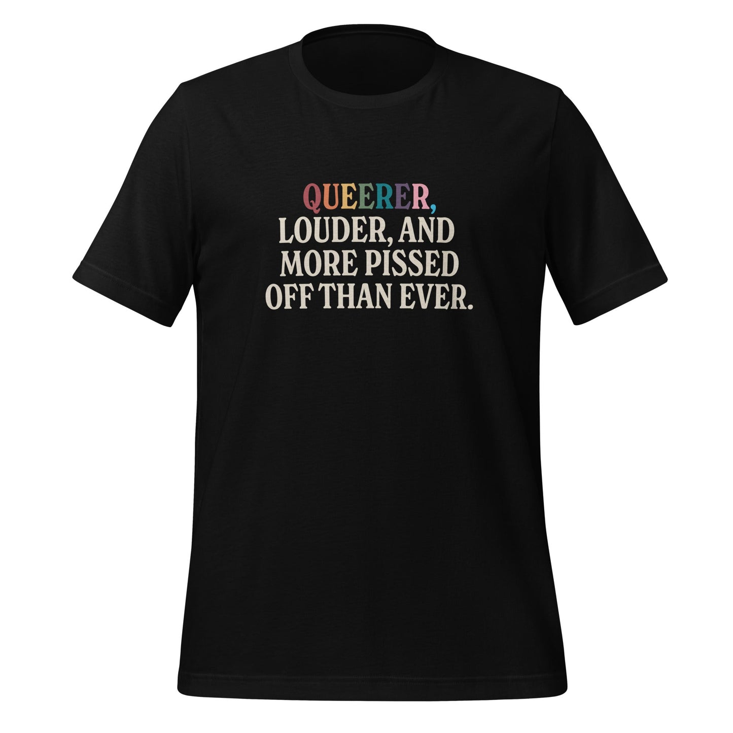 Queerer, Louder, and More Pissed Off Than Ever Unisex T-Shirt