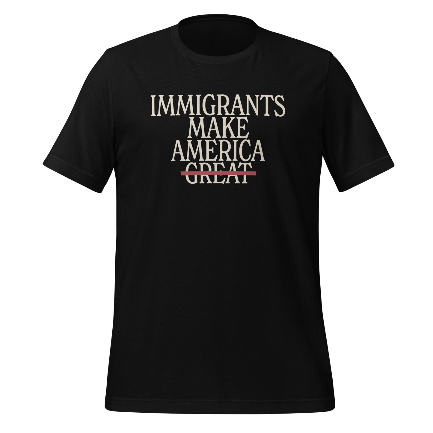 Immigrants Make America Unisex T-Shirt