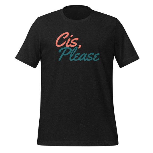Cis, PLEASE T-Shirt Unisex T-Shirt