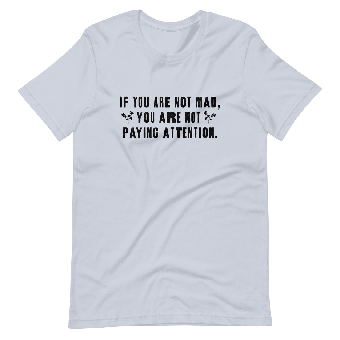 If You Are Not Mad You Are Not Paying Attention Unisex T-Shirt